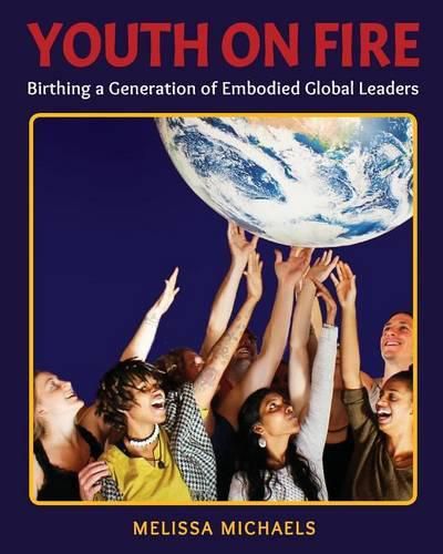 Cover image for Youth On Fire: Birthing a Generation of Embodied Global Leaders