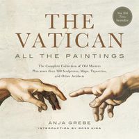 Cover image for The Vatican: All The Paintings: The Complete Collection of Old Masters, Plus More than 300 Sculptures, Maps, Tapestries, and other Artifacts
