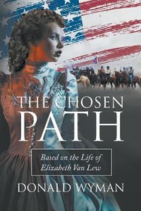 Cover image for The Chosen Path: Based on the Life of Elizabeth Van Lew