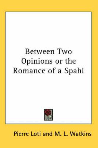 Cover image for Between Two Opinions or the Romance of a Spahi