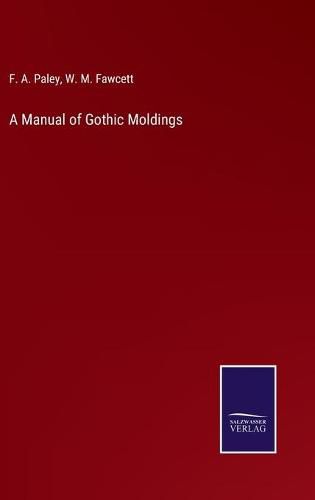 A Manual of Gothic Moldings