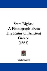 Cover image for State Rights: A Photograph From The Ruins Of Ancient Greece (1865)