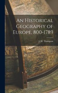 Cover image for An Historical Geography of Europe, 800-1789