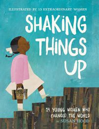 Cover image for Shaking Things Up: 14 Young Women Who Changed the World