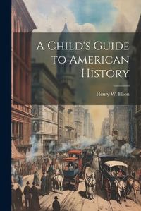 Cover image for A Child's Guide to American History