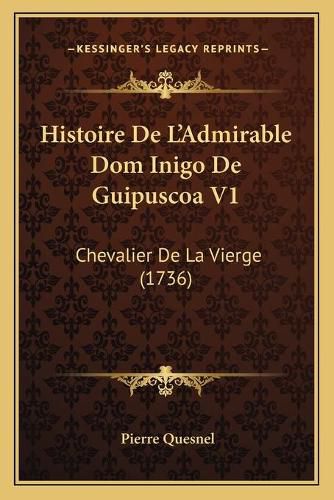 Histoire de L'Admirable Dom Inigo de Guipuscoa V1: Chevalier de La Vierge (1736)