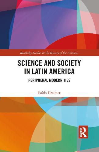 Cover image for Science and Society in Latin America: Peripheral Modernities