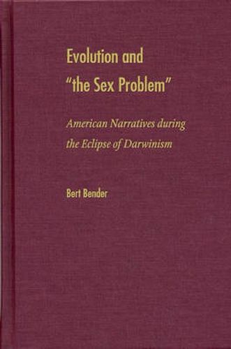 Evolution and the Sex Problem: American Narratives During the Eclipse of Darwinism