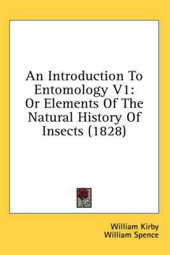 Cover image for An Introduction to Entomology V1: Or Elements of the Natural History of Insects (1828)