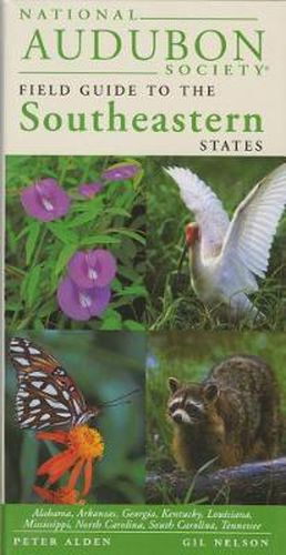 National Audubon Society Regional Guide to the Southeastern States: Alabama, Arkansas, Georgia, Kentucky, Louisiana, Mississippi, North Carolina, South Carolina, Tennessee