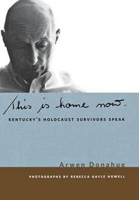 Cover image for This is Home Now: Kentucky's Holocaust Survivors Speak