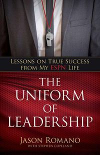 Cover image for The Uniform of Leadership: Lessons on True Success from My ESPN Life