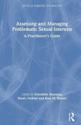 Cover image for Assessing and Managing Problematic Sexual Interests: A Practitioner's Guide