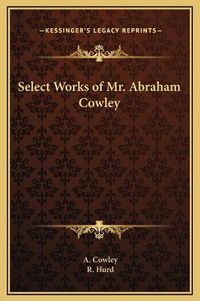 Cover image for Select Works of Mr. Abraham Cowley