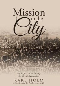 Cover image for Mission to the City: My Experiences During the Great Depression