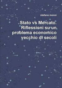 Cover image for Stato vs Mercato. Riflessioni su un problema economico vecchio di secoli