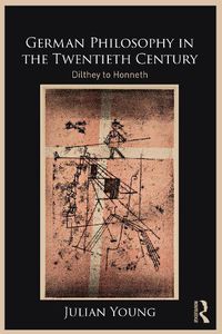 Cover image for German Philosophy in the Twentieth Century: Dilthey to Honneth