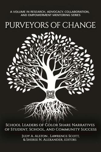 Purveyors of Change: School Leaders of Color Share Narratives of Student, School, and Community Success