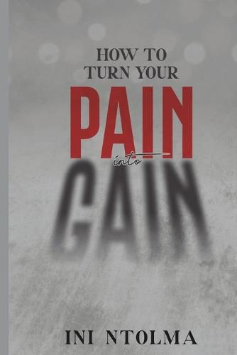 Cover image for How to Turn Your Pain into Gain