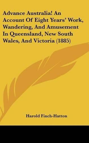 Cover image for Advance Australia! an Account of Eight Years' Work, Wandering, and Amusement in Queensland, New South Wales, and Victoria (1885)