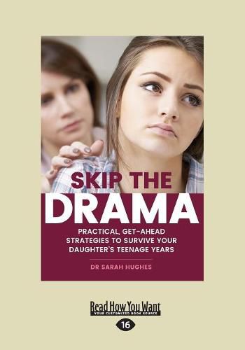 Cover image for Skip the Drama: Practical, Get-Ahead Strategies to Survive Your Daughter's Teenage Years