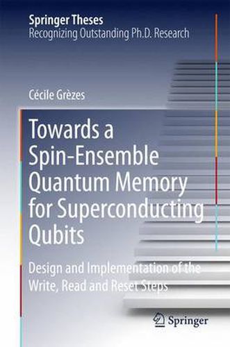 Cover image for Towards a Spin-Ensemble Quantum Memory for Superconducting Qubits: Design and Implementation of the Write, Read and Reset Steps