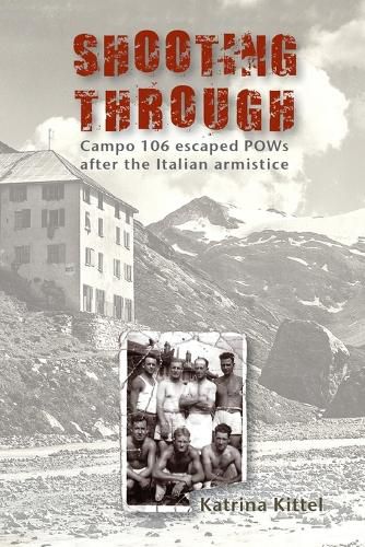 Cover image for Shooting Through: Campo 106 escaped POWs after the Italian Armistice