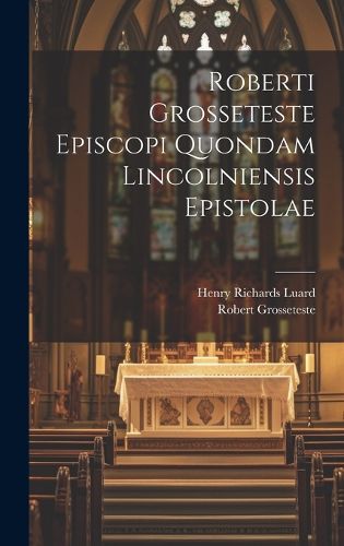 Cover image for Roberti Grosseteste Episcopi Quondam Lincolniensis Epistolae