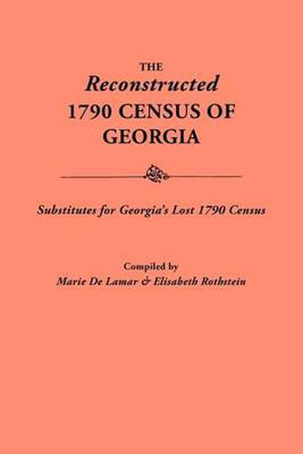 Cover image for Reconstructed 1790 Census of Georgia: Substitutes for Georgia's Lost 1790 Census