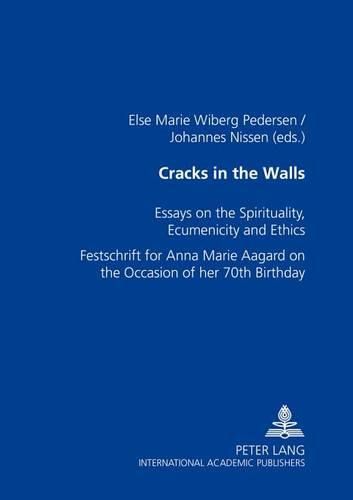 Cover image for Cracks in the Walls: Essays on Spirituality, Ecumenicity and Ethics Festschrift for Anna Marie Aagaard on the Occasion of Her 70th Birthday