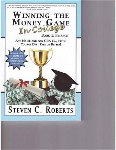 Cover image for Winning the Money Game in College: Any Major and Any Gpa Can Finish College Debt Free or Better!