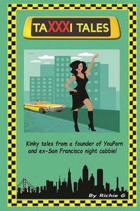 Cover image for TaXXXi Tales: Kinky tales from a founder of YouPorn and ex-San Francisco night cabbie!