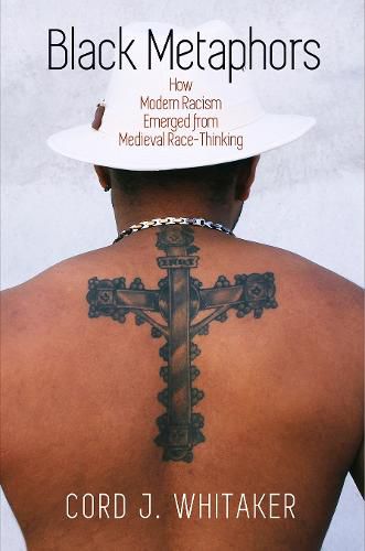 Cover image for Black Metaphors: How Modern Racism Emerged from Medieval Race-Thinking