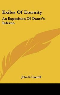 Cover image for Exiles Of Eternity: An Exposition Of Dante's Inferno