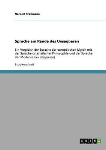 Cover image for Sprache am Rande des Unsagbaren: Ein Vergleich der Sprache der europaischen Mystik mit der Sprache ostasiatischer Philosophie und der Sprache der Moderne (an Beispielen)