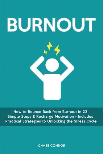 Cover image for Burnout: How to Bounce Back from Burnout in 22 Simple Steps & Recharge Motivation - Includes Practical Strategies to Unlocking the Stress Cycle