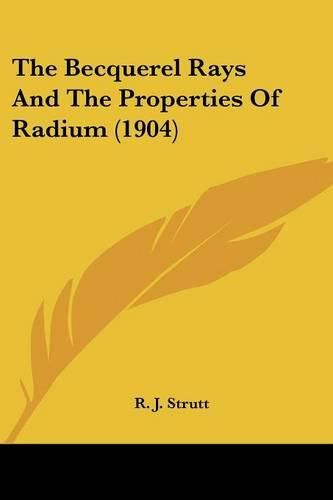 Cover image for The Becquerel Rays and the Properties of Radium (1904)