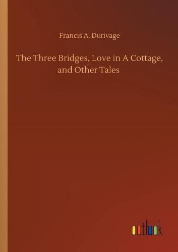 Cover image for The Three Bridges, Love in A Cottage, and Other Tales