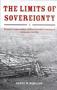 Cover image for The Limits of Sovereignty: Property Confiscation in the Union and the Confederacy During the Civil War