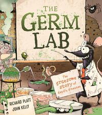 Cover image for The Germ Lab: The Gruesome Story of Deadly Diseases