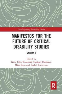 Cover image for Manifestos for the Future of Critical Disability Studies: Volume 1