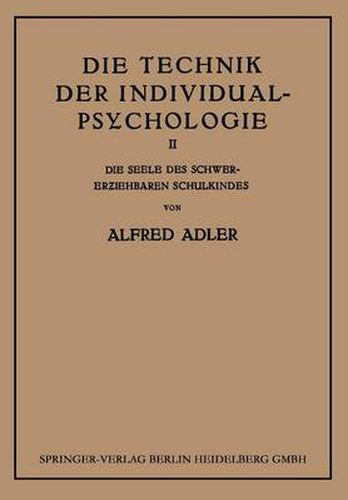 Die Technik Der Individual-Psychologie: Zweiter Teil: Die Seele Des Schwererziehbaren Schulkindes