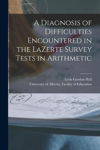 Cover image for A Diagnosis of Difficulties Encountered in the LaZerte Survey Tests in Arithmetic