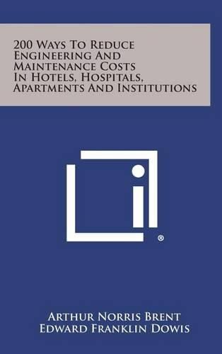 Cover image for 200 Ways to Reduce Engineering and Maintenance Costs in Hotels, Hospitals, Apartments and Institutions