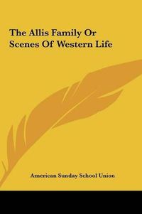 Cover image for The Allis Family or Scenes of Western Life