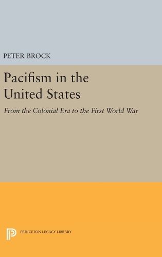 Cover image for Pacifism in the United States: From the Colonial Era to the First World War