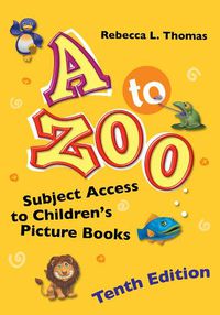 Cover image for A to Zoo: Subject Access to Children's Picture Books, 10th Edition