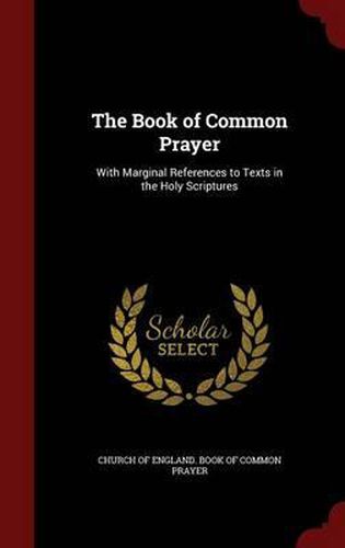 Cover image for The Book of Common Prayer: With Marginal References to Texts in the Holy Scriptures