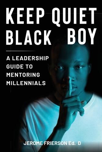 Cover image for Keep Quiet, Black Boy: A Leadership Guide to Mentoring