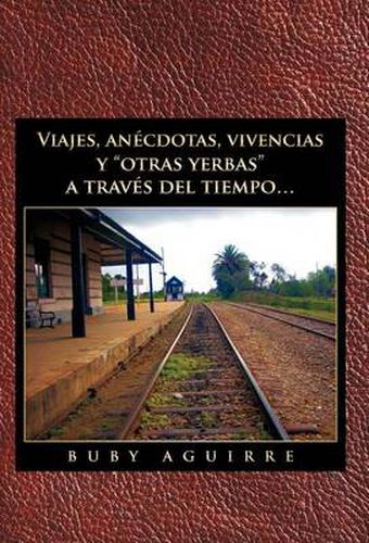 Cover image for Viajes, an Cdotas, Vivencias y Otras Yerbas a Trav?'s del Tiempo...